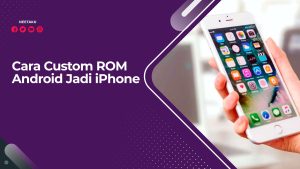 Cara Custom ROM Android Jadi iPhone