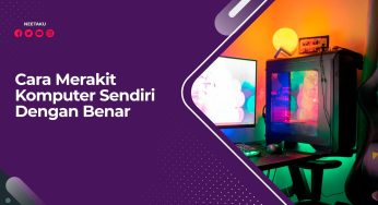 Cara Merakit Komputer Sendiri Dengan Benar