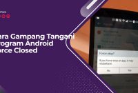 Cara Gampang Tangani Program Android Force Closed