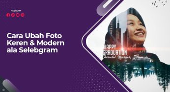 Cara Ubah Foto Keren & Modern ala Selebgram