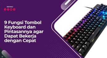 9 Fungsi Tombol Keyboard dan Pintasannya agar Dapat Bekerja dengan Cepat