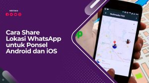 Cara Share Lokasi WhatsApp untuk Ponsel Android dan iOS